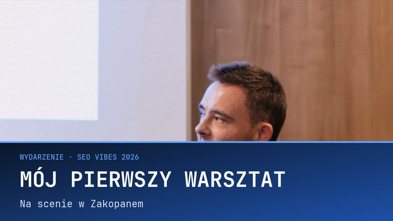 Mój pierwszy warsztat jako prelegenta: SEO Vibes 2026 w Zakopanem