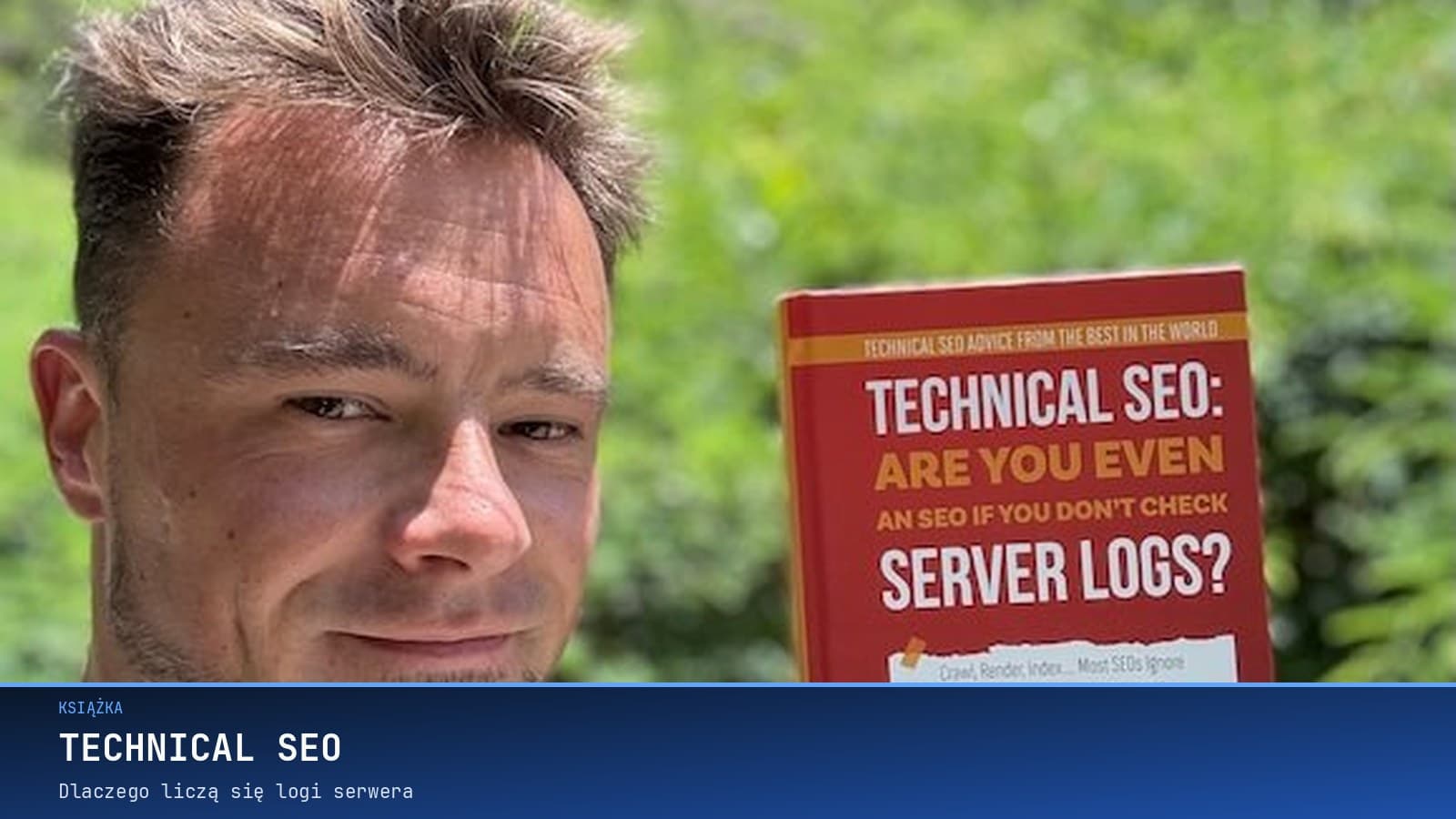 Książka Jest Już Dostępna: Technical SEO: Are You Even an SEO if You Don't Check Server Logs?