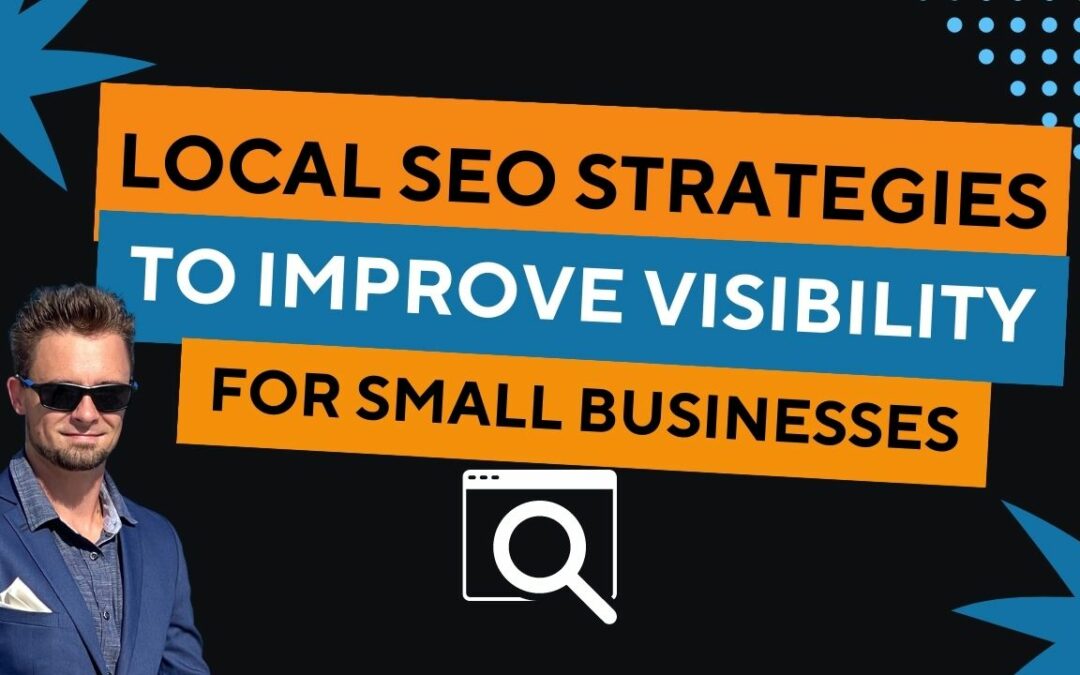 Local SEO Strategies To Improve Visibility For Small Businesses