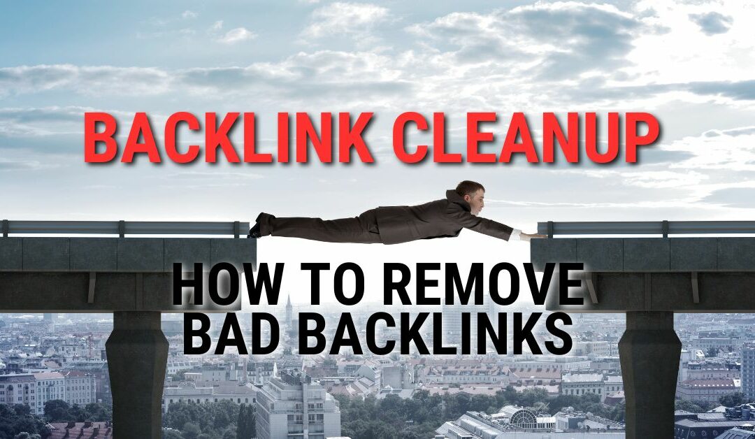 Backlink Cleanup – How To Remove Bad Backlinks