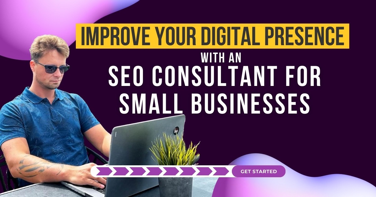 Improve Your Digital Presence With an SEO Consultant For Small Businesses